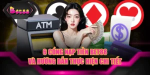 6 Cổng Nạp Tiền BET88 Và Hướng Dẫn Thực Hiện Chi Tiết