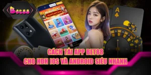 Cách Tải App BET88 Cho HĐH iOS Và Android Siêu Nhanh