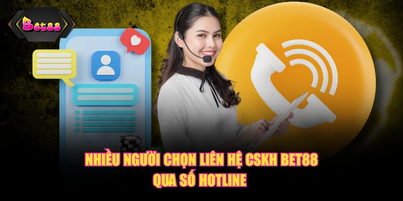 Nhiều người chọn liên hệ CSKH BET88 qua số Hotline